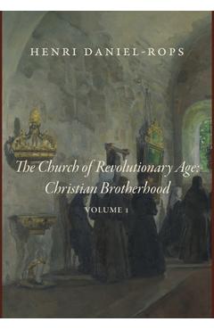 Poza produsului The Church of the Revolutionary Age: Christian Brotherhood, Volume 1 - Henri Daniel-rops