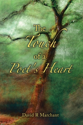 The Touch of a Poet's Heart - David R. Marchant