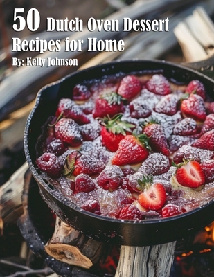 Coperta cărții '50 Dutch Oven Dessert Making Recipes for Home - Kelly Johnson'