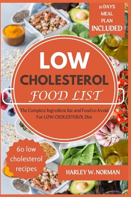 Coperta cărții 'Low Cholesterol Food List: The Complete Ingredient list and Food to Avoid For LOW CHOLESTEROL Diet - Harley W. Norman'