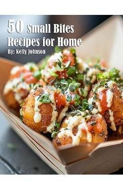 Coperta cărții '50 Small Bites Recipes for Home - Kelly Johnson'