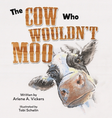 The Cow Who Wouldn't Moo - Arlene A. Vickers