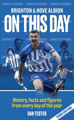 Brighton & Hove Albion On This Day: History, facts and figures from every day of the year - Dan Tester
