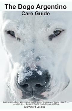 Coperta cărții 'The Dogo Argentino Care Guide. Dogo Argentino Facts & Information: Dogo Argentino Temperament, Breeders, Dog Price,'