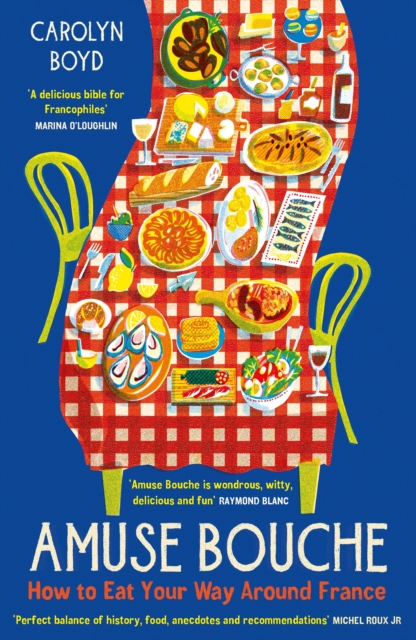 Amuse Bouche: How to Eat Your Way Around France - Carolyn Boyd