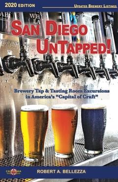 Coperta cărții 'San Diego UnTapped!: Brewery Tap & Tasting Rooms in America's Capital of Craft - Robert A. Bellezza'