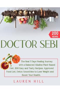 Coperta cărții 'Doctor Sebi: The Real 7 Days Healing Journey with a Balanced Alkaline Plant-Based Diet. 200 Easy and Tasty Recipes,'