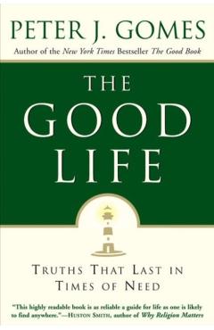 The Good Life: Truths That Last in Times of Need - Peter J. Gomes