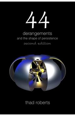 Coperta cărții '44 derangements and the shape of persistence - Thad Roberts'