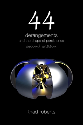 Coperta cărții '44 derangements and the shape of persistence - Thad Roberts'
