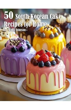 Coperta cărții '50 South Korean Cake Flavor Recipes for Home - Kelly Johnson'