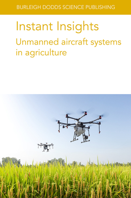 Instant Insights: Unmanned Aircraft Systems in Agriculture - Various Authors