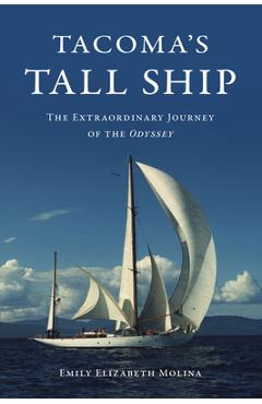 Poza produsului Tacoma's Tall Ship: The Extraordinary Journey of the Odyssey - Emily Elizabeth Molina