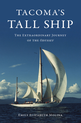 Tacoma's Tall Ship: The Extraordinary Journey of the Odyssey - Emily Elizabeth Molina
