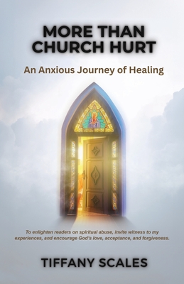 More Than Church Hurt: An Anxious Journey of Healing - Tiffany Scales