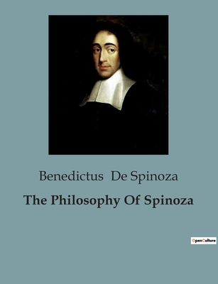 The Philosophy Of Spinoza - Benedictus De Spinoza