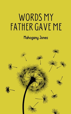 Words My Father Gave Me - Mahogany Jones