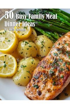 Coperta cărții '50 Busy Family Dinner Meal Ideas - Kelly Johnson'