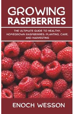 Poza produsului Growing Raspberries: The Ultimate Guide to Healthy, Homegrown Raspberries: Planting, Care, and Harvesting - Enoch Wesson