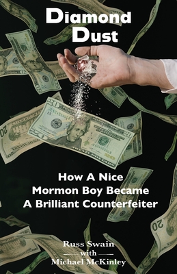 Diamond Dust: How A Nice Mormon Boy Became A Brilliant Counterfeiter - Russ Swain