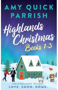 Coperta cărții 'Highlands Christmas - The Highlands Trilogy: Books 1-3. Love. Snow. Home. - Amy Quick Parrish'