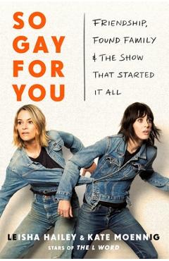 Coperta cărții 'So Gay for You: Friendship, Found Family, and the Show That Started It All - Kate Moennig'