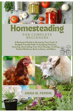 Coperta cărții 'Homesteading For Complete Beginners: A Backyard Guide to Growing Your Food, A Budget-Friendly Path To Keeping Chickens,'