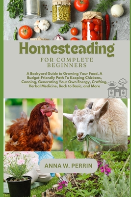 Coperta cărții 'Homesteading For Complete Beginners: A Backyard Guide to Growing Your Food, A Budget-Friendly Path To Keeping Chickens,'