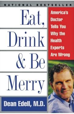 Coperta cărții 'Eat, Drink, & Be Merry: America's Doctor Tells You Why the Health Experts Are Wrong - Dean Edell'
