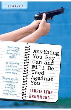 Coperta cărții 'Anything You Say Can and Will Be Used Against You - Laurie Lynn Drummond'