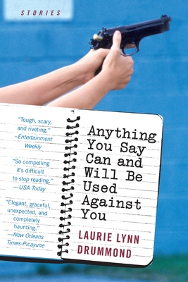 Anything You Say Can and Will Be Used Against You - Laurie Lynn Drummond