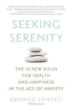 Coperta cărții 'Seeking Serenity: The 10 New Rules for Health and Happiness in the Age of Anxiety - Amanda Enayati'