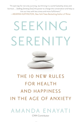 Coperta cărții 'Seeking Serenity: The 10 New Rules for Health and Happiness in the Age of Anxiety - Amanda Enayati'