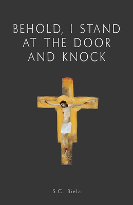 Behold, I Stand at the Door and Knock - Slawomir C. Biela