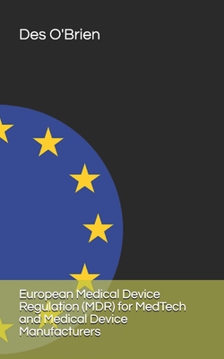 European Medical Device Regulation (MDR) for MedTech and Medical Device Manufacturers - Des O'brien