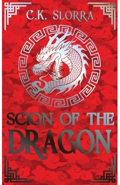 Coperta cărții 'Scion of the Dragon - C. K. Slorra'