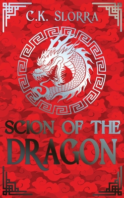 Coperta cărții 'Scion of the Dragon - C. K. Slorra'