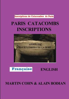 Paris Catacombs Inscriptions: The Domain of Death - Martin J. Cohn
