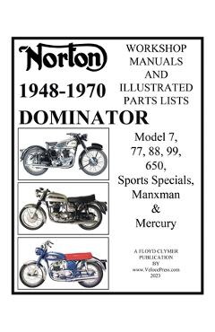 Coperta cărții 'Norton 1949-1970 Dominator Workshop Manuals & Illustrated Parts Lists Model 7, 77, 88, 99, 650, Sports Specials,'