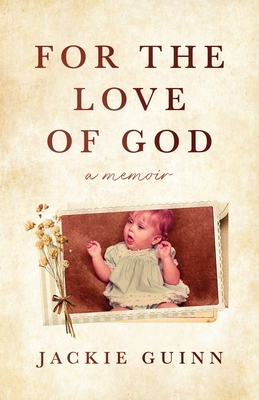For the Love of God: A Memoir - Jackie Guinn