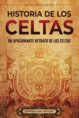 Historia de los celtas: Un apasionante retrato de los celtas - Billy Wellman