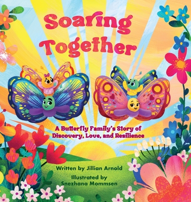 Soaring Together: A Butterfly Family's Story of Discovery, Love, and Resilience - Jillian L. Arnold