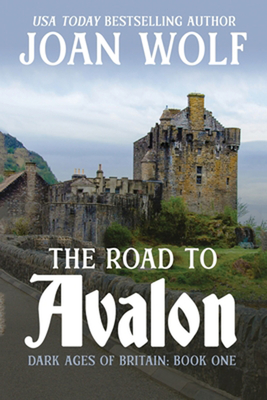 The Road to Avalon - Joan Wolf