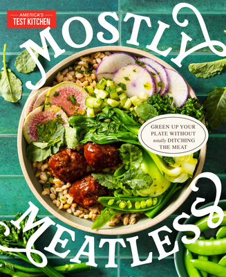 Mostly Meatless: Green Up Your Plate Without Totally Ditching the Meat -