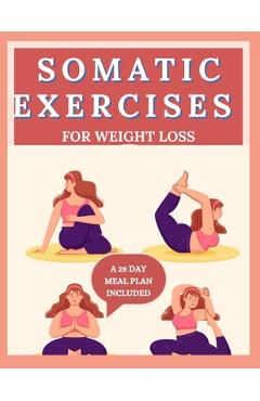 Coperta cărții 'Somatic Exercises for Weight Loss: 28 Day body Transformation, burn-out excess fat with yoga and increase body'