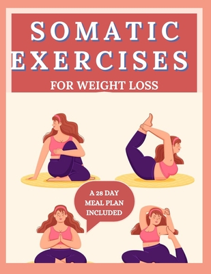 Coperta cărții 'Somatic Exercises for Weight Loss: 28 Day body Transformation, burn-out excess fat with yoga and increase body'