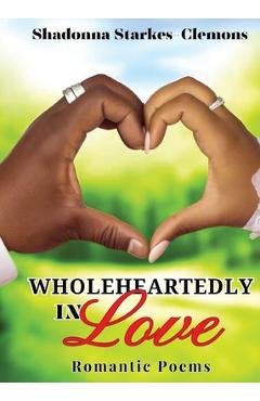 Coperta cărții 'Wholeheartedly in Love - Romantic Poems - Shadonna Starkes-clemons'