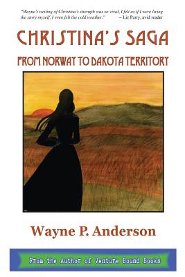 Christina's Saga: From Norway to Dakota Territory - Wayne P. Anderson