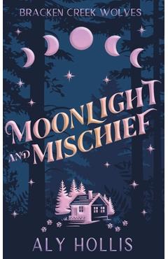 Coperta cărții 'Moonlight and Mischief - Aly Hollis'