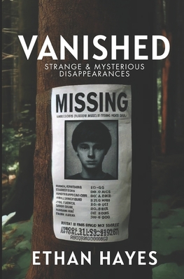Coperta cărții 'Vanished: Strange and Mysterious Disappearances: Volume 1 - Ethan Hayes'